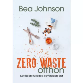 Zero Waste otthon /Kevesebb hulladék, egyszerübb élet (Bea Johnson)