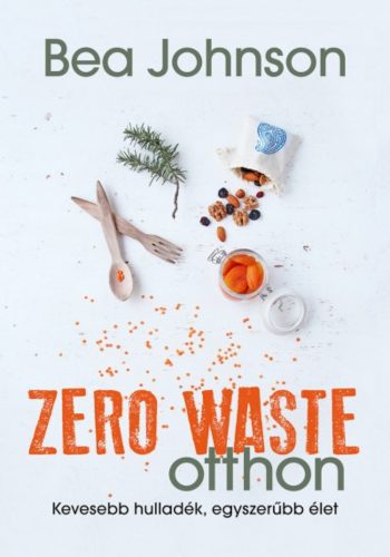 Zero Waste otthon /Kevesebb hulladék, egyszerübb élet (Bea Johnson)