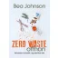 Zero Waste otthon /Kevesebb hulladék, egyszerübb élet (Bea Johnson)