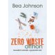 Zero Waste otthon /Kevesebb hulladék, egyszerübb élet (Bea Johnson)