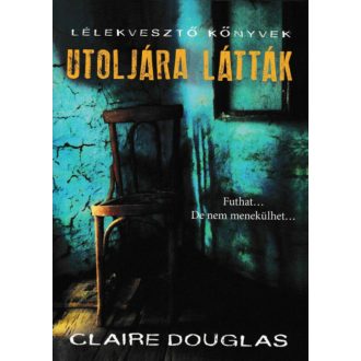 Utoljára látták - Lélekvesztő Könyvek (Claire Douglas)