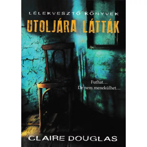 Utoljára látták - Lélekvesztő Könyvek (Claire Douglas)
