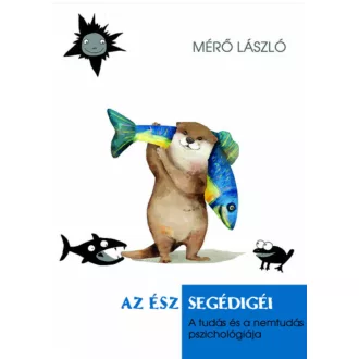 Az ész segédigéi - A tudás és a nemtudás pszichológiája (Mérő László)