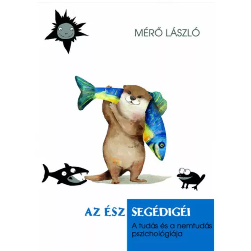 Az ész segédigéi - A tudás és a nemtudás pszichológiája (Mérő László)