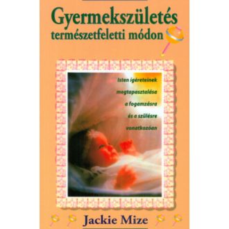 Gyermekszületés természetfeletti módon - Jackie Mize