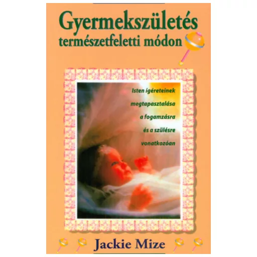 Gyermekszületés természetfeletti módon - Jackie Mize