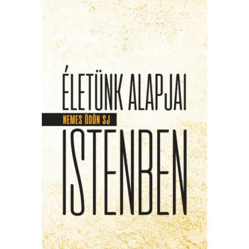 Életünk alapjai Istenben (Nemes Ödön Sj)