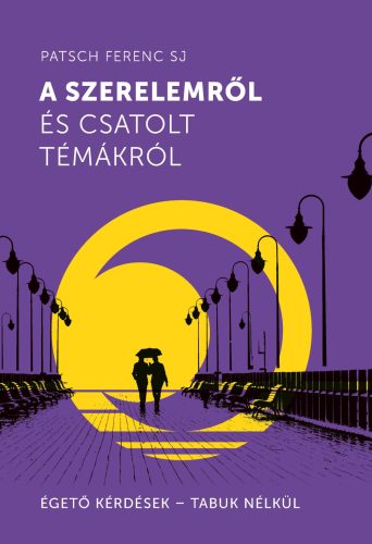 A szerelemről és csatolt témákról - Patsch Ferenc Sj