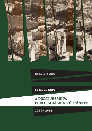 A pécsi jezsuita Pius Gimnázium története - 1912-1948 - Somodi Imre