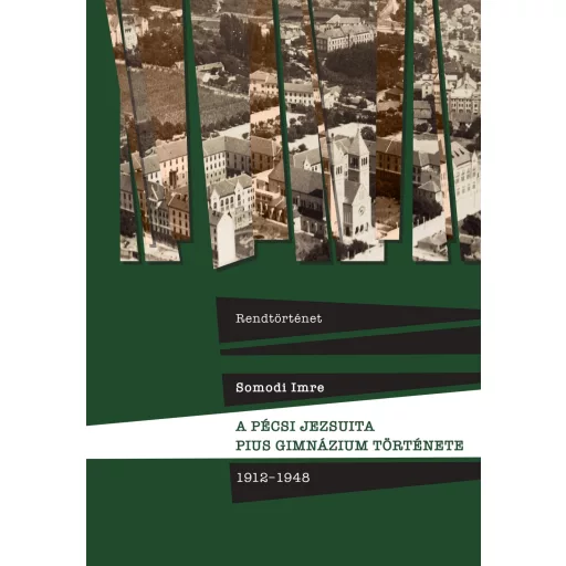 A pécsi jezsuita Pius Gimnázium története - 1912-1948 - Somodi Imre
