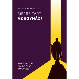 Merre tart az egyház? - Patsch Ferenc SJ