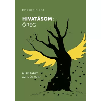   Hivatásom: öreg - Mire tanít az időskor? - Kiss Ulrich SJ