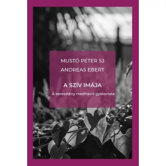 A szív imája - Mustó Péter SJ, Andreas Ebert