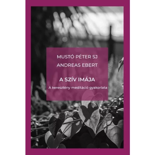 A szív imája - Mustó Péter SJ, Andreas Ebert