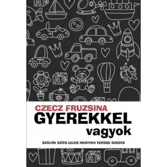   Gyerekkel vagyok - Szülők szíve-lelke negyven versbe szedve (Czecz Fruzsina)