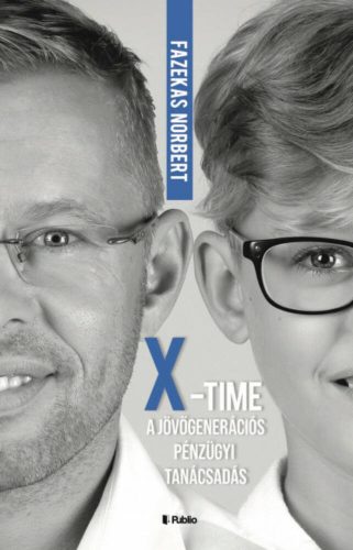 X-Time - A jövőgenerációs pénzügyi tanácsadás (Fazekas Norbert)