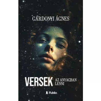Versek - Az anyagban lenni - Gárdonyi Ágnes