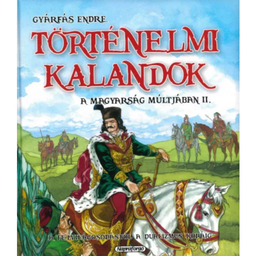 Történelmi kalandok a magyarság múltjában 2.