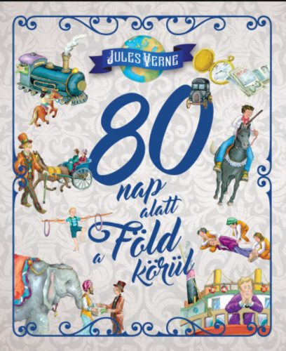 80 nap alatt a Föld körül - Jules Verne (illusztrált, egyszerűsített szövegezésű kiadás)