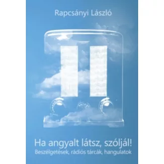   Ha angyalt látsz, szóljál! - Beszélgetések, rádiós tárcák, hangulatok - Rapcsányi László