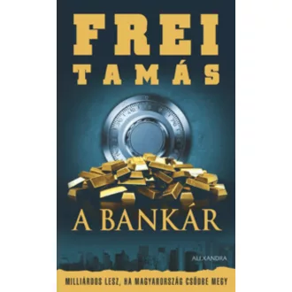 A Bankár - Milliárdos lesz, ha Magyarország csődbe megy - Frei Tamás