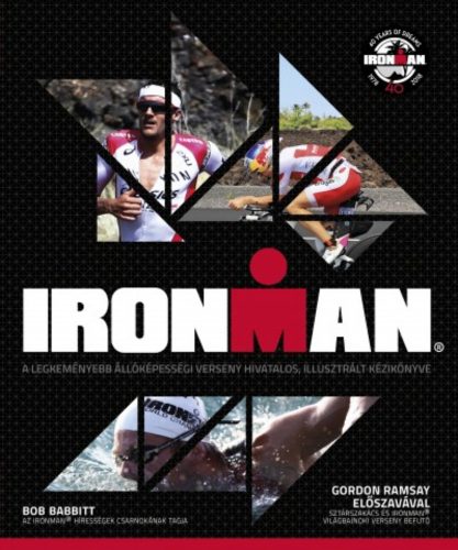 Ironman - A legkeményebb állóképességi verseny hivatalos, illusztrált kézikönyve (Bob Babbitt)