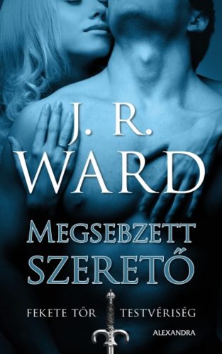 Megsebzett szerető - Fekete Tőr Testvériség 3. (J. R. Ward)