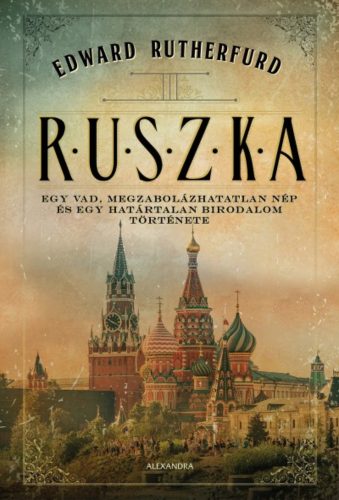 Ruszka - Egy vad, megzabolázhatatlan nép és egy határtalan birodalom története (Edward Rutherfu