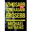 Izmosabb, szálkásabb, erősebb - A férfi testépítés tudománya (Michael Matthews)
