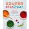 Szuper babaételek - Egészéges, egyszerűen elkészíthető receptek (Anjali Shah)
