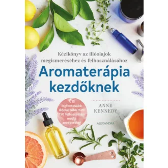 Aromaterápia kezdőknek - Anne Kennedy