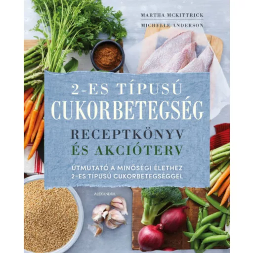 2-es típusú cukorbetegség - Receptkönyv és akcióterv (Martha McKittrick)