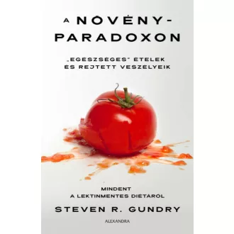 A növényparadoxon - "Egészséges" ételek és rejtett veszélyeik (Steven R. Gundry)