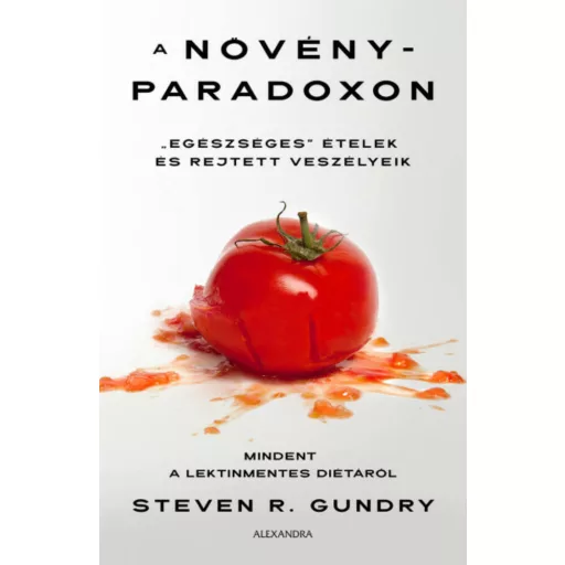 A növényparadoxon - "Egészséges" ételek és rejtett veszélyeik (Steven R. Gundry)
