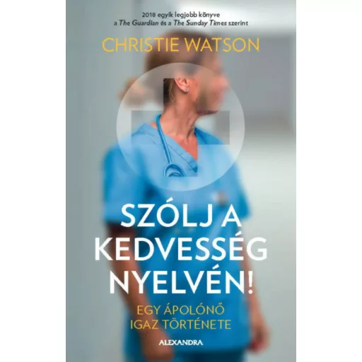 Szólj a kedvesség nyelvén - Egy ápolónő igaz története (Christie Watson)