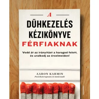 A dühkezelés kézikönyve férfiaknak (Aaron Karmin)