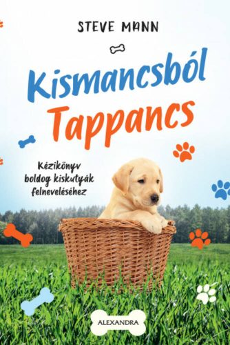 Kismancsból tappancs - Kézikönyv boldog kiskutyák felneveléséhez (Steve Mann)