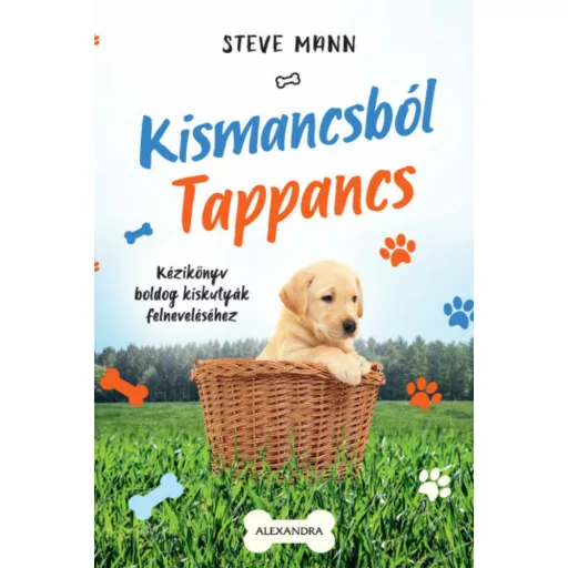 Kismancsból tappancs - Kézikönyv boldog kiskutyák felneveléséhez (Steve Mann)