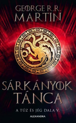 Sárkányok tánca - A tűz és jég dala V. - George R. R. Martin