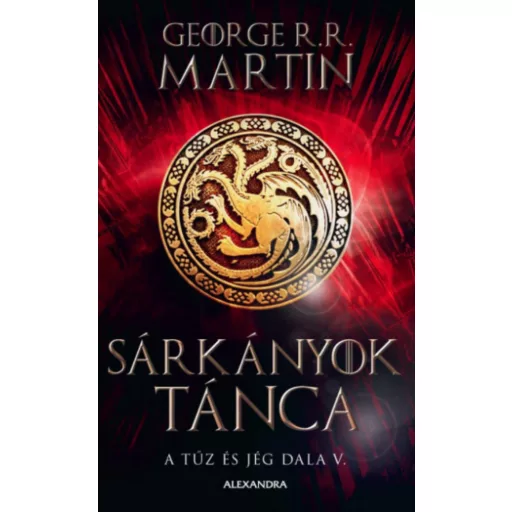 Sárkányok tánca - A tűz és jég dala V. - George R. R. Martin