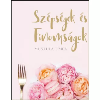 Szépségek és finomságok - Muszula Tímea