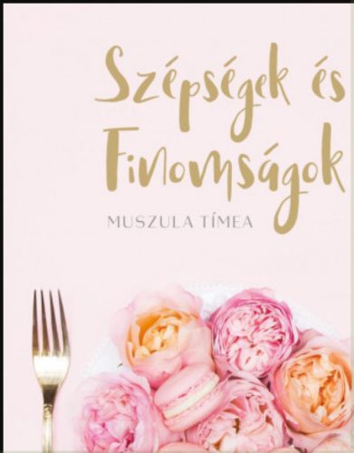 Szépségek és finomságok - Muszula Tímea