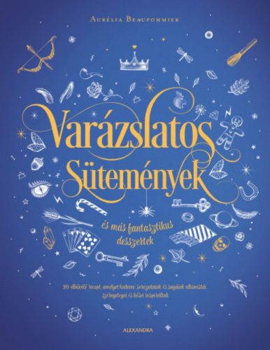 Varázslatos sütemények - és más fantasztikus desszertek - Aurélia Beaupommier