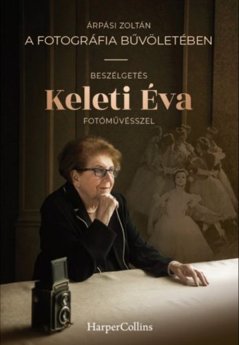 A fotográfia bűvöletében - Beszélgetés Keleti Éva fotóművésszel (Árpási Zoltán)