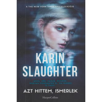 Azt hittem, ismerlek (Karin Slaughter)