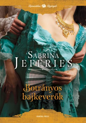 Botrányos bajkeverők /Romantikus regények (Sabrina Jeffries)