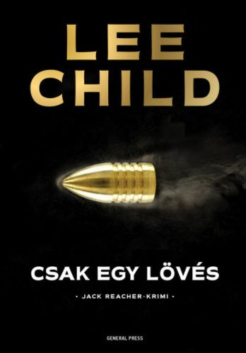 Csak egy lövés /Jack Reacher-krimi (3. kiadás) (Lee Child)