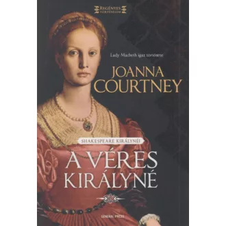 A véres királyné - Regényes történelem (Joanna Courtney)