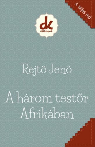 A három testőr Afrikában - Rejtő Jenő