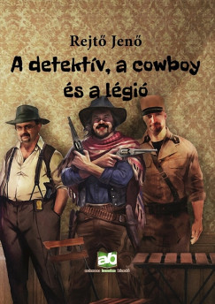 A detektív, a cowboy és a légió - Rejtő Jenő